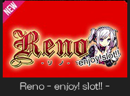 RENO -enjoy!slot!!-