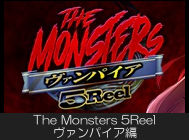 The Monsters 5Reel ヴァンパイア編